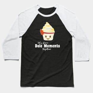 Dole Moments Together Baseball T-Shirt